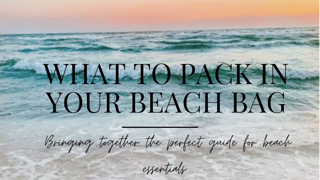 What to pack in your beach bag